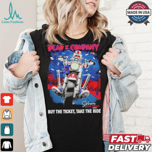 Dead & Company Buy The Ticket Take The Ride Sphere Las Vegas 2024 tour shirt