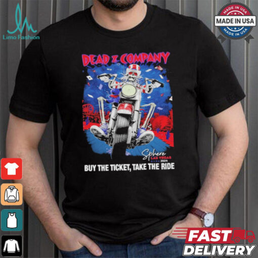 Dead & Company Buy The Ticket Take The Ride Sphere Las Vegas 2024 tour shirt