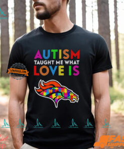 Denver Broncos Autism Taught Me What Love Is T Shirt