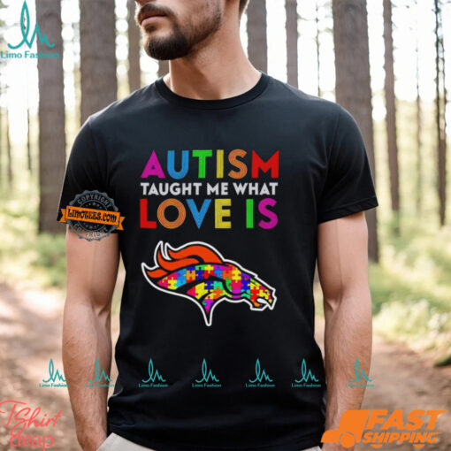 Denver Broncos Autism Taught Me What Love Is T Shirt