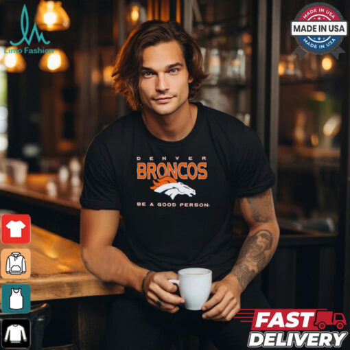 Denver Broncos Be A Good Person T Shirt
