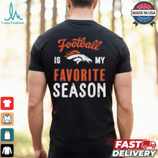 Denver Broncos Football Is My Favorite Season Shirt