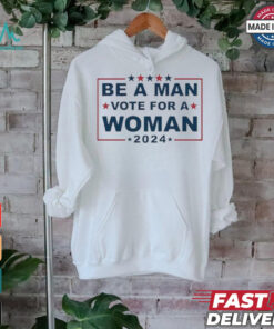 Design Be A Man Vote For A Woman 2024 T Shirt