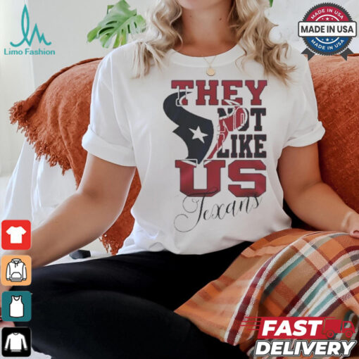 Design Houston Texans They Not Like Us Texans Shirt