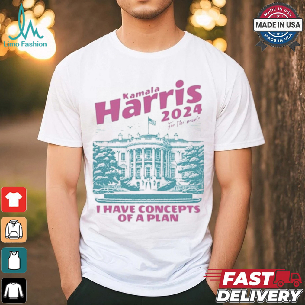Design I Have Concepts of a Plan debate 2024 Kamala Harris For The People Shirt Design I Have Concepts of a Plan debate 2024 Kamala Harris For The People Shirt