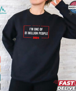 Design I’m One Of 81 Million People 2024 Trump T Shirt