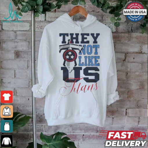 Design Tennessee Titans They Not Like Us Titans Shirt