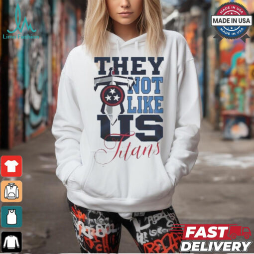 Design Tennessee Titans They Not Like Us Titans Shirt