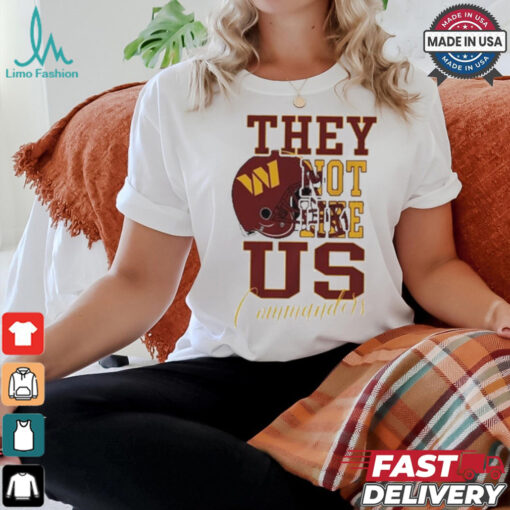 Design Washington Commanders They Not Like Us Commanders Shirt