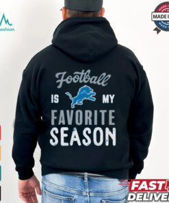 Detroit Lions Football Is My Favorite Season Shirt