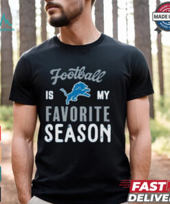 Detroit Lions Football Is My Favorite Season Shirt