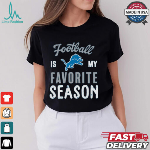 Detroit Lions Football Is My Favorite Season Shirt