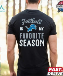 Detroit Lions Football Is My Favorite Season Shirt