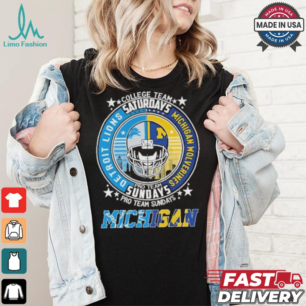 Detroit Lions Pro Team Sundays And Michigan Wolverines College Team Saturdays Shirt Detroit Lions Pro Team Sundays And Michigan Wolverines College Team Saturdays Shirt