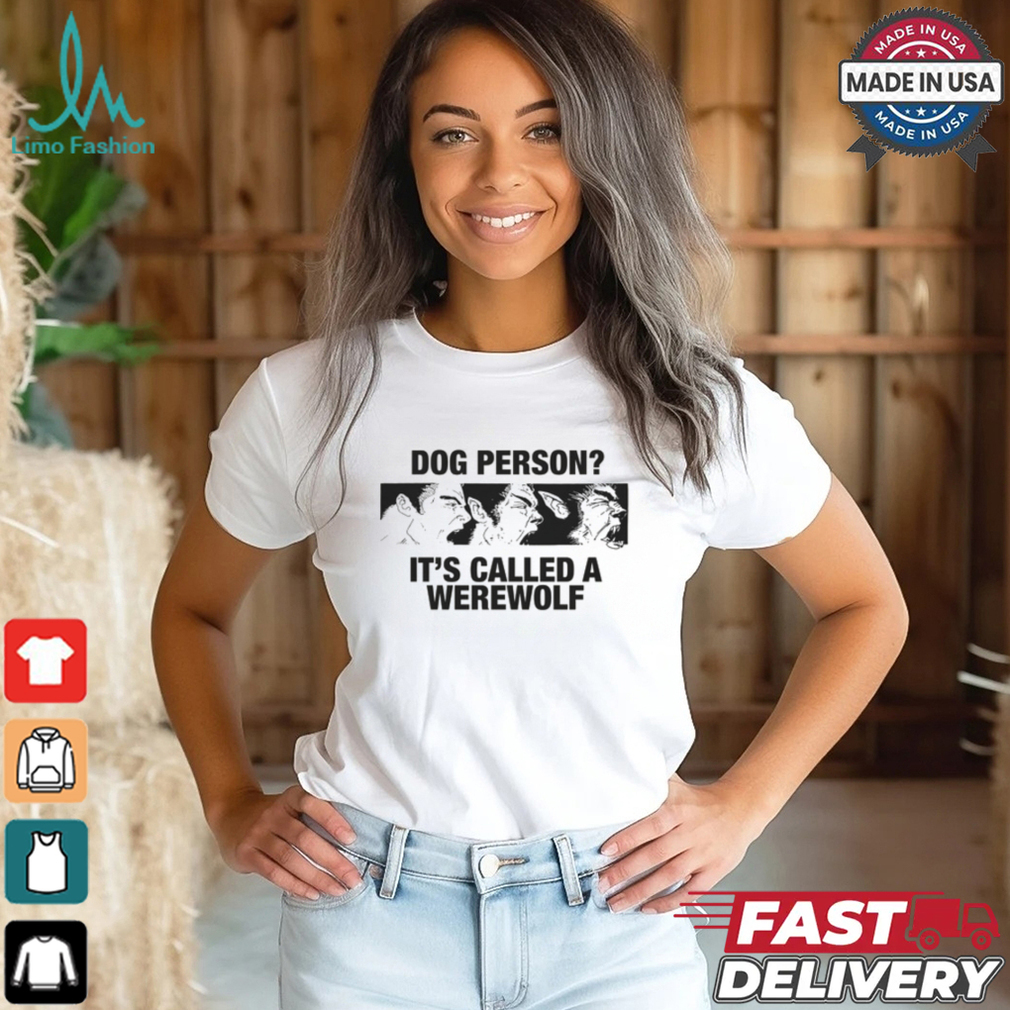 Dog Person It's Called A Werewolf Shirt Dog Person It's Called A Werewolf Shirt