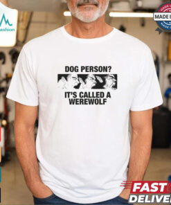 Dog Person It's Called A Werewolf Shirt, hoodie, sweater, long sleeve and tank top Dog Person It's Called A Werewolf Shirt