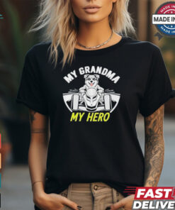 Dog my grandma my hero T shirt