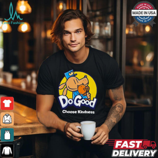 Dogood choose kindness shirt