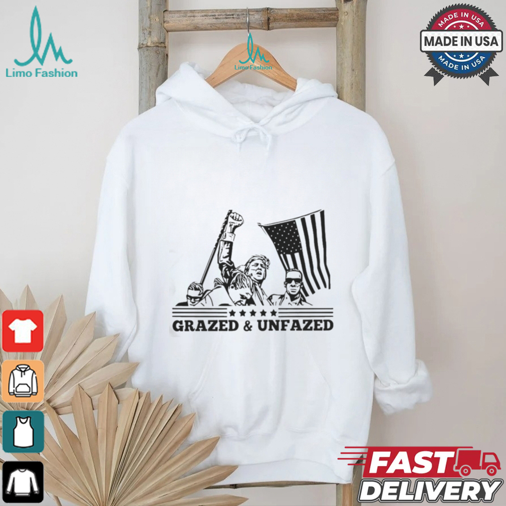 Donald Trump Grazed And Unfazed Shirt Donald Trump Grazed And Unfazed Shirt