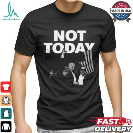 Donald Trump Not Today T Shirt
