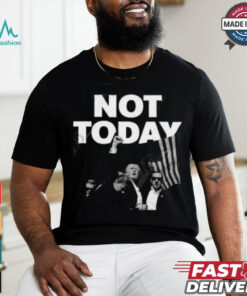 Donald Trump Not Today T Shirt