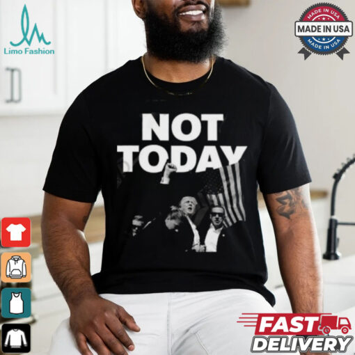 Donald Trump Not Today T Shirt