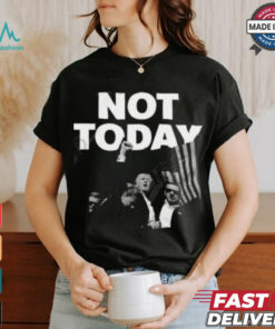 Donald Trump Not Today T Shirt