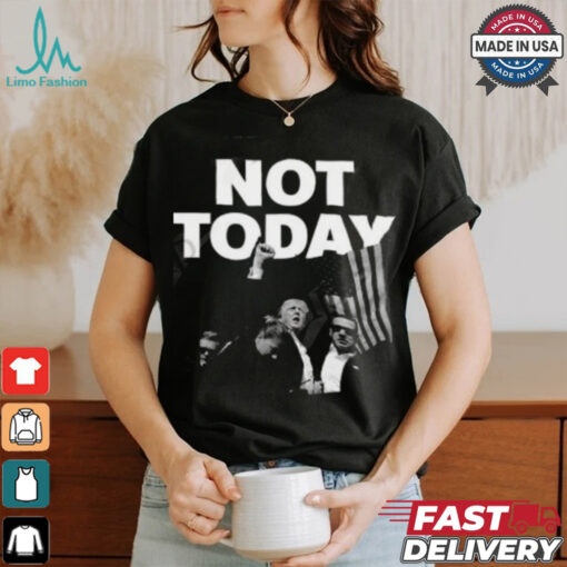 Donald Trump Not Today T Shirt