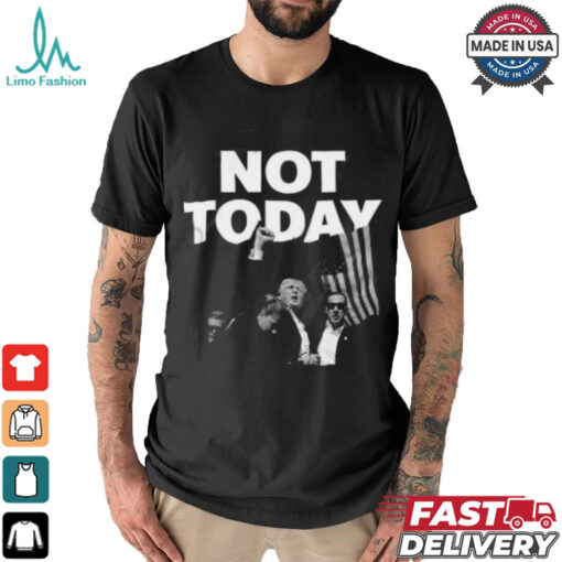 Donald Trump Not Today T Shirt
