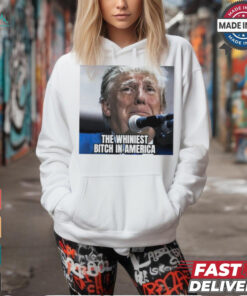 Donald Trump the whiniest bitch in America shirt