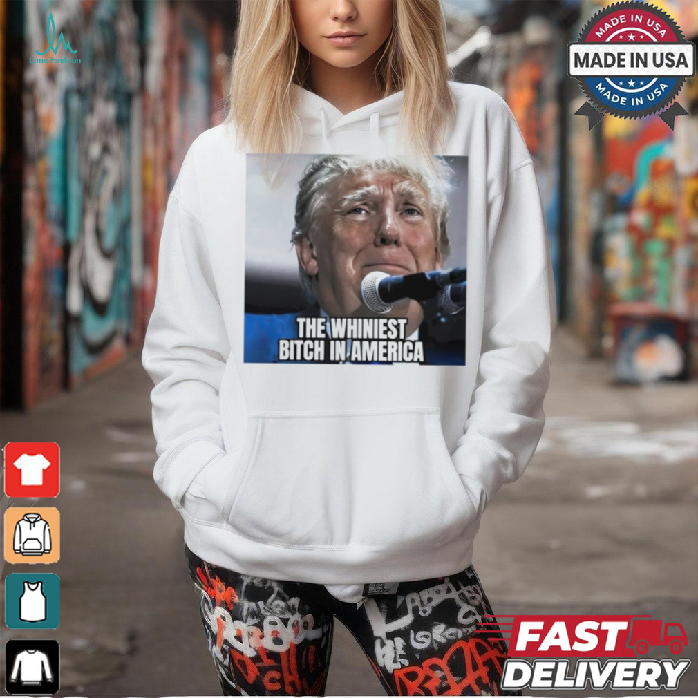 Donald Trump the whiniest bitch in America shirt Donald Trump the whiniest bitch in America shirt