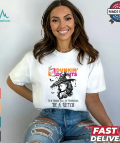 Dunkin donut In a World full pringcesses be a witch shirt