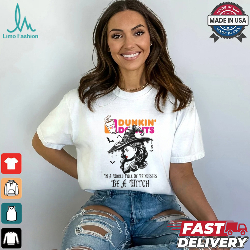 Dunkin donut In a World full pringcesses be a witch shirt Dunkin donut In a World full pringcesses be a witch shirt