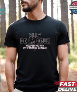 Elly De La Cruz Helped Me Win My Fantasy League shirt