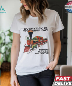 Everyday Is Training Day When You’re Autistic t shirt