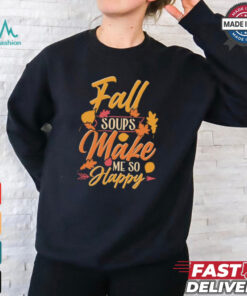 Fall soups make me so happy autumn comfort food shirt