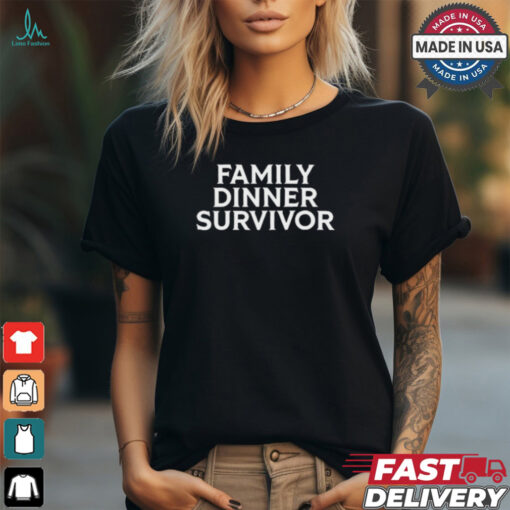 Family Dinner Survivor t shirt