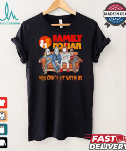 Family Dollar you can’t sit with us Voorhees Myers Pennywise and Krueger Halloween shirt
