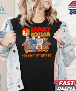 Family Dollar you can’t sit with us Voorhees Myers Pennywise and Krueger Halloween shirt