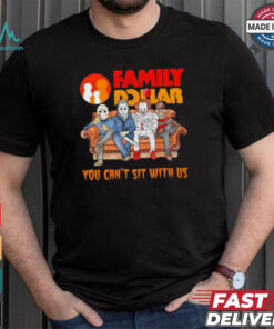 Family Dollar you can’t sit with us Voorhees Myers Pennywise and Krueger Halloween shirt