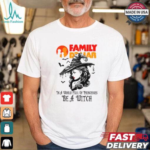 Family dollar In a World full pringcesses be a witch shirt