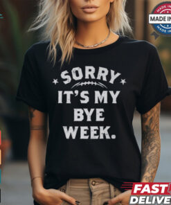 Fantasy Football Sorry It’s My Bye Week shirt