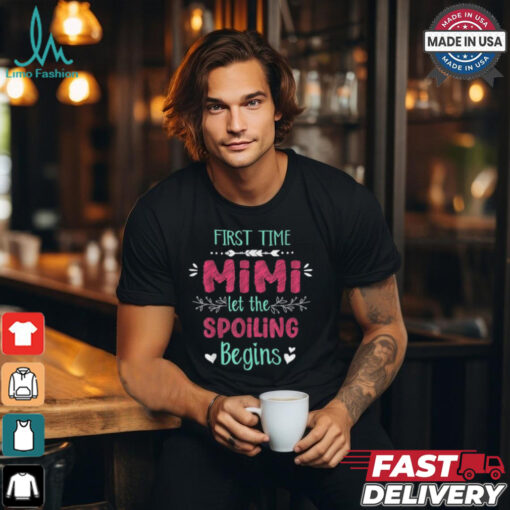 First time mimI let the spoiling begin grandma shirt