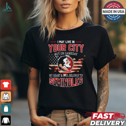 Florida State Seminoles May Live In This City But I Love My Team T Shirt