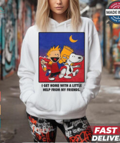 For All To Envy I Get Home With A Little Help From My Friends Shirt