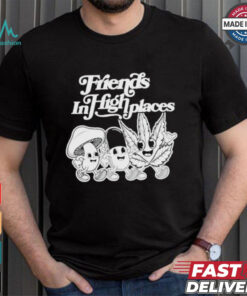 Friends In High Places T shirts
