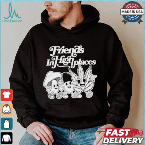 Friends In High Places T shirts