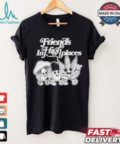 Friends In High Places T shirts