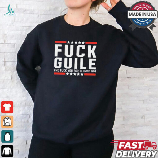 Fuck Guile And Fuck You For Playing Him t shirt