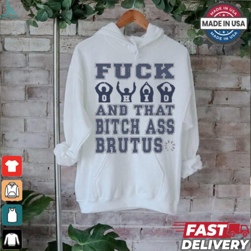 Fuck Ohio And That Bitch Ass Brutus t shirt